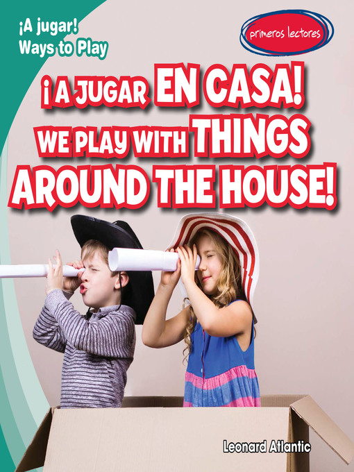 Title details for ¡A jugar en casa! / We Play with Things Around the House! by Leonard Atlantic - Available